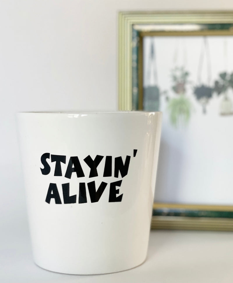 "Stayin' Alive" Plant Pot