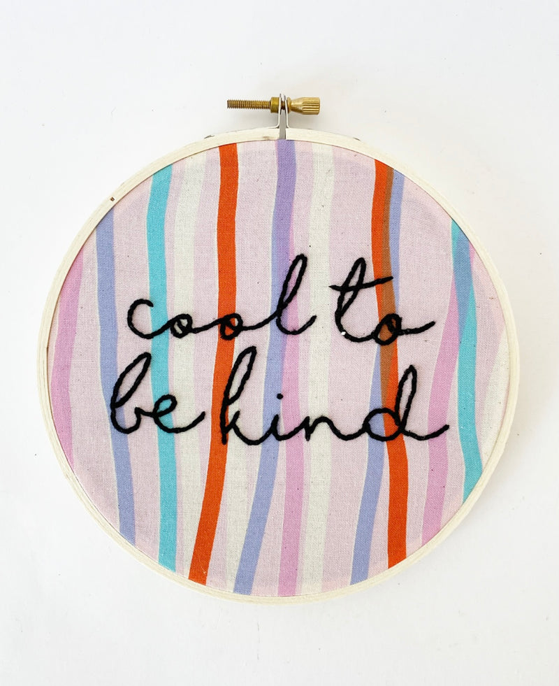 Cool to be Kind Embroidery Hoop